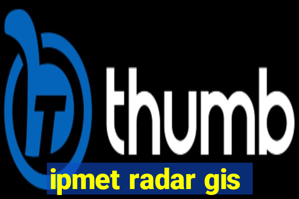 ipmet radar gis